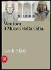 Mantova. Il museo della città. Ediz. illustrata