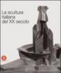La scultura italiana del XX secolo. Progetto di Arnaldo Pomodoro. Ediz. illustrata
