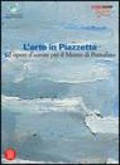 L'arte in Piazzetta. 62 opere d'autore per il Monte di Portofino. Ediz. illustrata