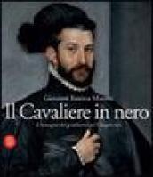 Il cavaliere in nero. Giovanni Battista Moroni. L'immagine del gentiluomo nel Cinquecento. Ediz. illustrata