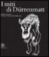 I miti di Dürenmatt. Disegni e manoscritti. Collezione Charlotte Kerr Dürenmatt. Catalogo della mostra (Cologny, 19 novembre 2005-12 marzo 2006). Ediz. illustrata