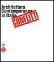 Conflitti: Architettura Contemporanea in Italia -- Vecchio / Nuovo, Pedoni/automobili, Ordinario / Spettacolare, High / Low Tech, Volti / Maschere, Verde / Cemento, Casermoni / Villette, Antichi / Moderni