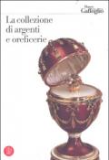 Collezione di argenti e oreficerie. Ediz. illustrata (La)