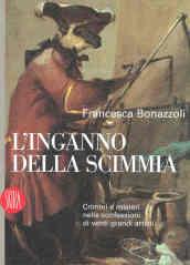 L'inganno della scimmia. Crimini e misteri nelle confessioni di venti grandi artisti. Ediz. illustrata