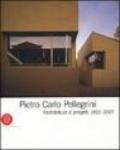 Pietro Carlo Pellegrini. Architettura e progetti 1992-2007. Ediz. illustrata