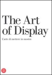 The art of display-L'arte di mettere in mostra. Ediz. bilingue