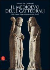 Il Medioevo delle cattedrali. Chiesa e Impero: la lotta delle immagini (secoli XI e XII). Ediz. illustrata