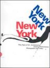 New York, New York. Fifty Years of Art, Architecture, Photography, Film and Video