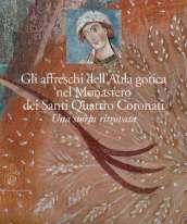 Gli affreschi dell'Aula Gotica del monastero dei Santi Quattro Coronati. Una storia ritrovata. Ediz. illustrata