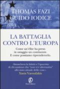 La battaglia contro l’Europa: Come un'élite ha preso in ostaggio un continente. E come possiamo riprendercelo.