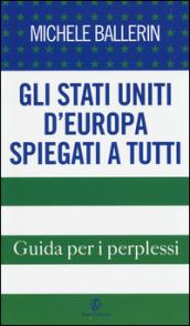 Gli Stati Uniti d'Europa spiegati a tutti. Guida per i perplessi