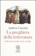 La preghiera della letteratura. Sulla misericordia, il bene e la fede