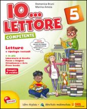 Io... lettore competente 5. Per la Scuola elementare. Con espansione online