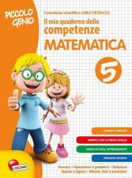 Piccolo genio. Il mio quaderno delle competenze. Matematica. Per la Scuola elementare. Vol. 5