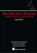 Anatomie degli invisibili. Precari nel lavoro, precari nella vita