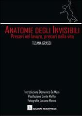 Anatomie degli invisibili. Precari nel lavoro, precari nella vita