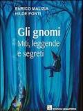 Gli gnomi. Miti, leggende e segreti