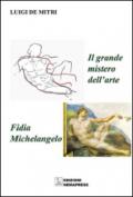 Il grande mistero dell'arte. Fidia-Michelangelo. Ediz. illustrata