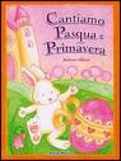 Cantiamo Pasqua e primavera. Con CD Audio