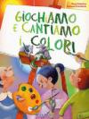 Giochiamo e cantiamo i colori. Con CD-ROM