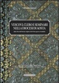 Vescovi clero e seminari nella diocesi di Aosta. Dalla fine dell'ancien régime alla prima guerra mondiale