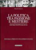 La politica tra passione e mestiere. Voci di valdostani impegnati del Novecento. Dolchi, Dujany, Pedrini, Perruchon, Roveyaz. Ediz. italiana e francese