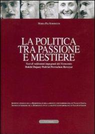 La politica tra passione e mestiere. Voci di valdostani impegnati del Novecento. Dolchi, Dujany, Pedrini, Perruchon, Roveyaz. Ediz. italiana e francese