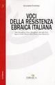 Voci della resistenza ebraica italiana. Mila Momigliano, Franco Momigliano, Ada Della Torre, Eugenio Gentili Tedeschi, Silvio Ortona, Annamaria Levi