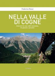 Nella Valle di Cogne. Itinerari in una valle incantata, tra passato e presente