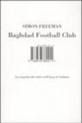 Baghdad Football Club. La tragedia del calcio nell'Iraq di Saddam