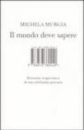 Il mondo deve sapere. Romanzo tragicomico di una telefonista precaria