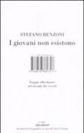 I giovani non esistono. Viaggio allucinante nel mondo dei vecchi