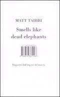 Smells like dead elephants. Rapporto dall'impero del marcio