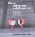 Il libro dell'amore e dell'amicizia. Ediz. illustrata