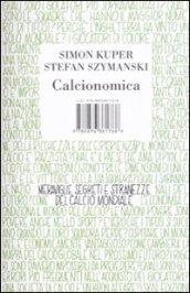 Calcionomica. Meraviglie, segreti e stranezze del calcio mondiale