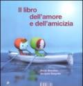 Il libro dell'amore e dell'amicizia. Ediz. illustrata