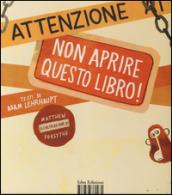 Attenzione: non aprire questo libro! Ediz. illustrata