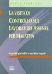 La visita di controllo sul lavoratore assente per malattia. Aspetti giuridici e medico legali