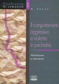 Il comportamento aggressivo e violento in psichiatria. Valutazione e intervento