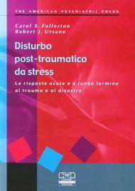 Disturbo post-traumatico da stress. Le risposte acute e a lungo termine al trauma e al disastro