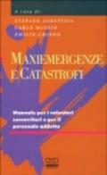 Maxiemergenze e catastrofi. Manuale per i volontari soccorritori e per il personale addetto