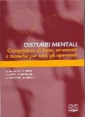 Disturbi mentali. Competenze di base, strumenti e tecniche per tutti gli operatori