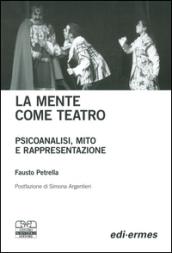 La mente come teatro. Psicoanalisi, mito e rappresentazione