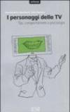 I personaggi della TV. Tipi, comportamenti e psicologia