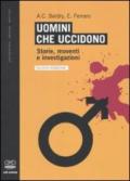 Uomini che uccidono. Storie, moventi e investigazioni