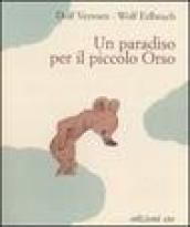 Un paradiso per il piccolo orso. Ediz. illustrata