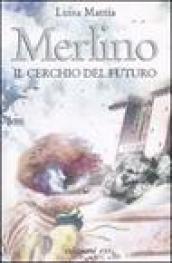 Merlino. Il cerchio del futuro