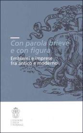 «Con parola brieve e con figura». Emblemi e imprese tra antico e moderno. Atti del convegno (Pisa, 9-11 dicembre 2004)