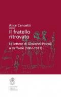 Il fratello ritrovato. Le lettere di Giovanni Pascoli a Raffaele