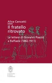 Il fratello ritrovato. Le lettere di Giovanni Pascoli a Raffaele